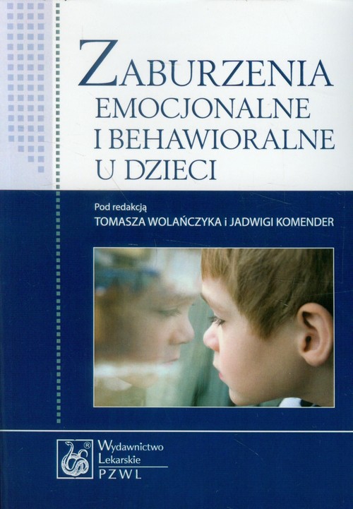 Zaburzenia Emocjonalne I Behawioralne U Dzieci Tomasz Wolańczyk Jadwiga Red Komender 6379