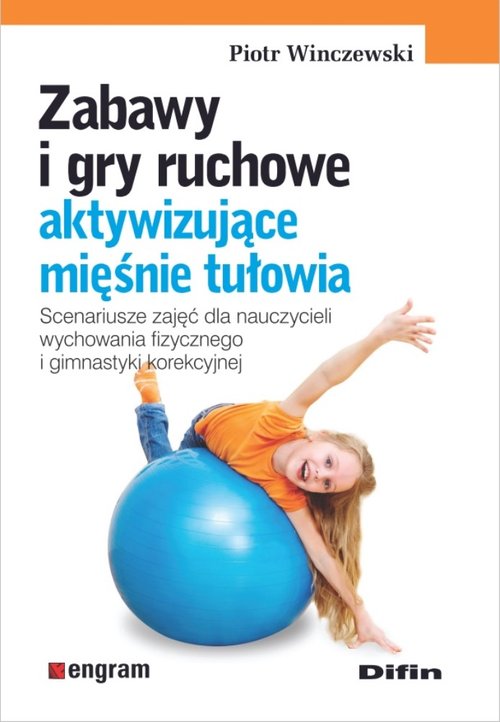 Zabawy i gry ruchowe aktywizujące mięśnie tułowia, zdjęcie produktu, kategoria Gimnastyka i kulturystyka