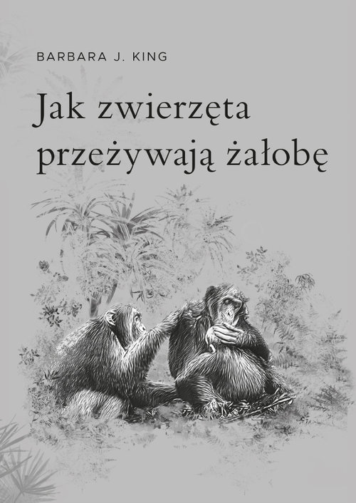 Jak zwierzęta przeżywają żałobę, zdjęcie produktu, kategoria Psychologia i psychoterapia