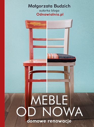 Meble od nowa. Domowe renowacje, zdjęcie produktu, kategoria Książki