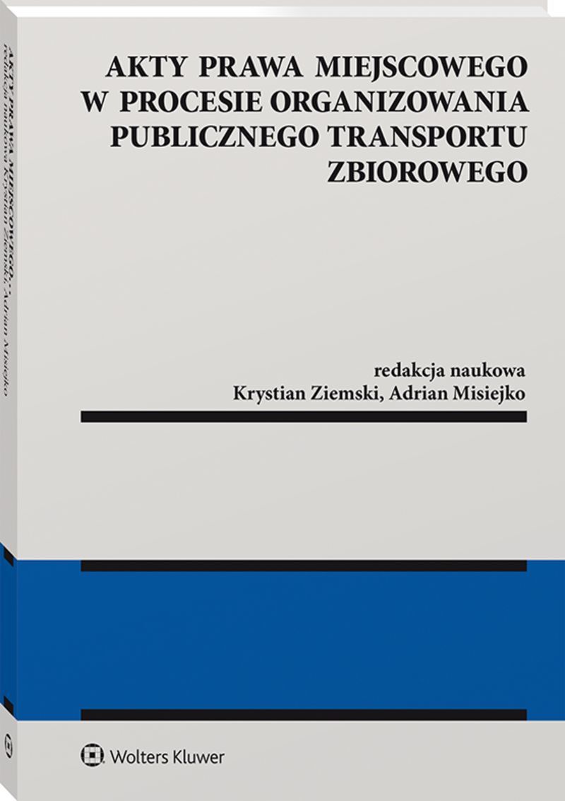 Akty prawa miejscowego w procesie organizowania publicznego transportu zbiorowego, zdjęcie produktu, kategoria Książki