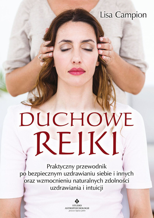 Duchowe Reiki. Praktyczny przewodnik po bezpiecznym uzdrawianiu siebie i innych, zdjęcie produktu, kategoria Medycyna niekonwencjonalna