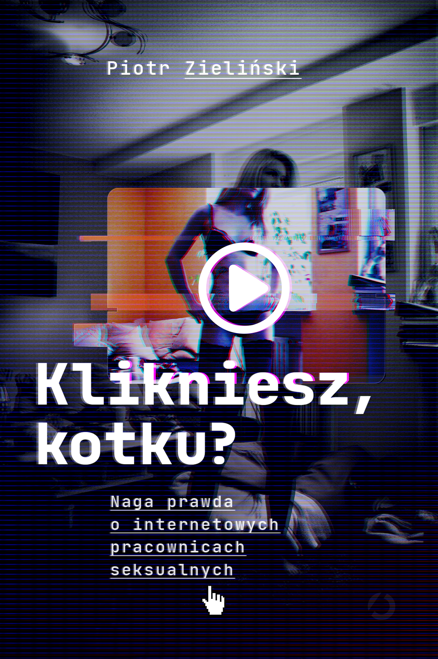 Klikniesz, kotku? Naga prawda o internetowych pracownicach seksualnych, zdjęcie produktu, kategoria Książki