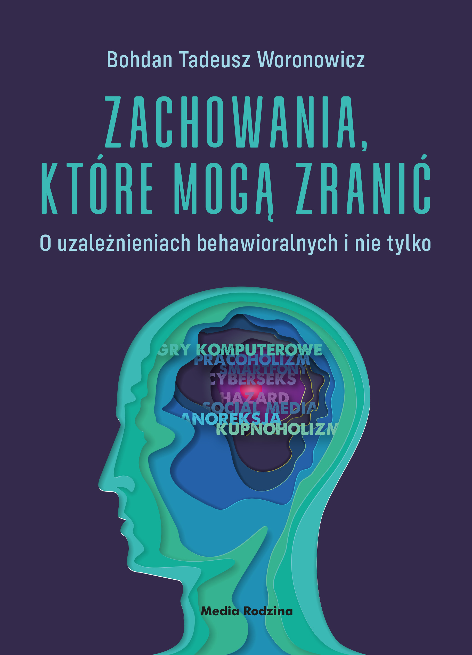 Zachowania, które mogą zranić. O uzależnieniach behawioralnych i nie tylko., zdjęcie produktu, kategoria Psychologia i psychoterapia