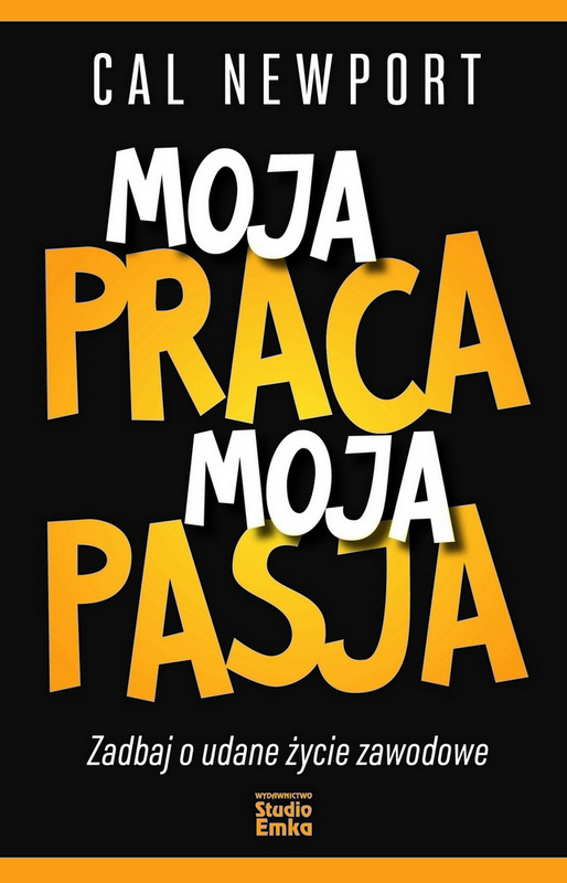 Moja praca, moja pasja. Zadbaj o udane życie zawodowe, zdjęcie produktu, kategoria Osobowość i samorealizacja