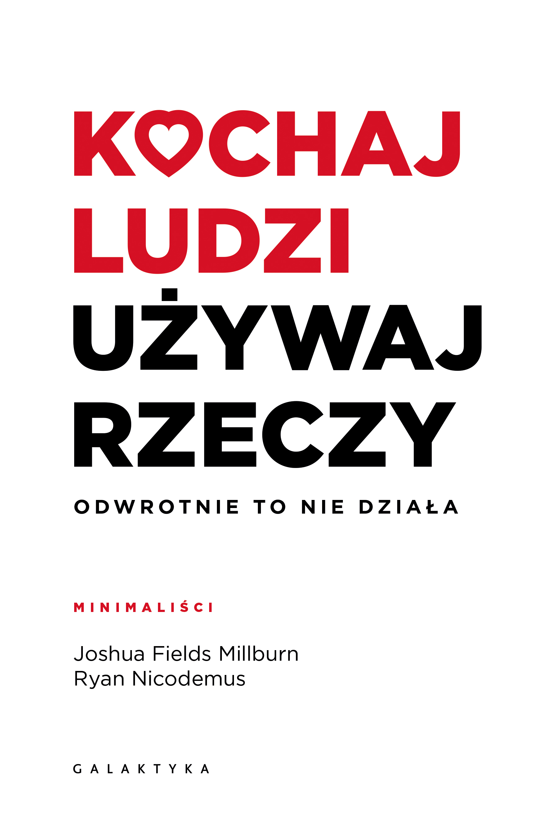 Kochaj ludzi, używaj rzeczy. Odwrotnie to nie działa, zdjęcie produktu, kategoria Osobowość i samorealizacja
