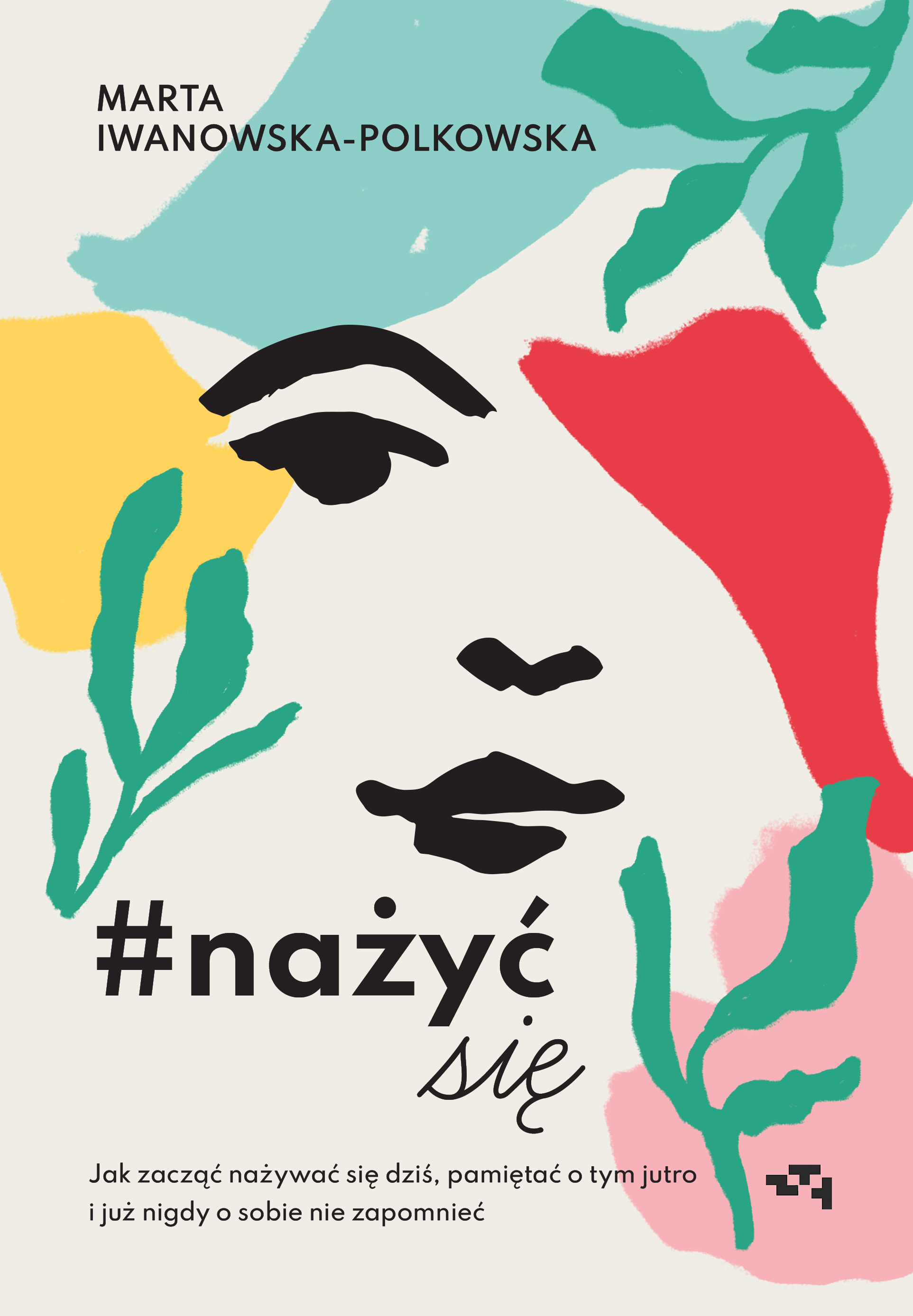 Nażyć się. Jak zacząć nażywać się od dziś, pamiętać o tym jutro i już nigdy o sobie nie zapomnieć, zdjęcie produktu, kategoria Osobowość i samorealizacja