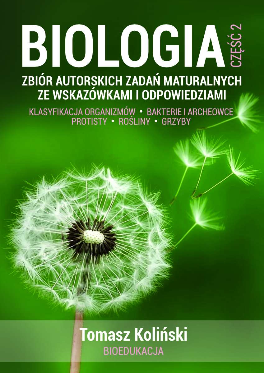 Biologia. Część 2. Zbiór autorskich zadań maturalnych ze wskazówkami i