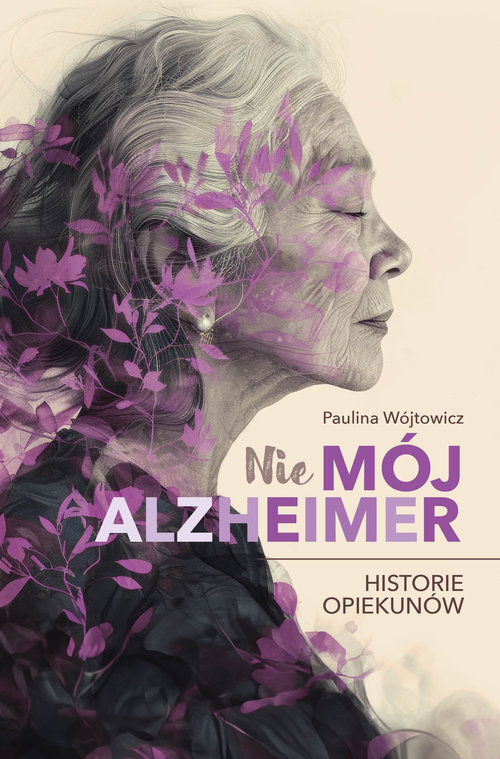 (Nie)mój alzheimer. Historie opiekunów, zdjęcie produktu, kategoria Diagnostyka i leki