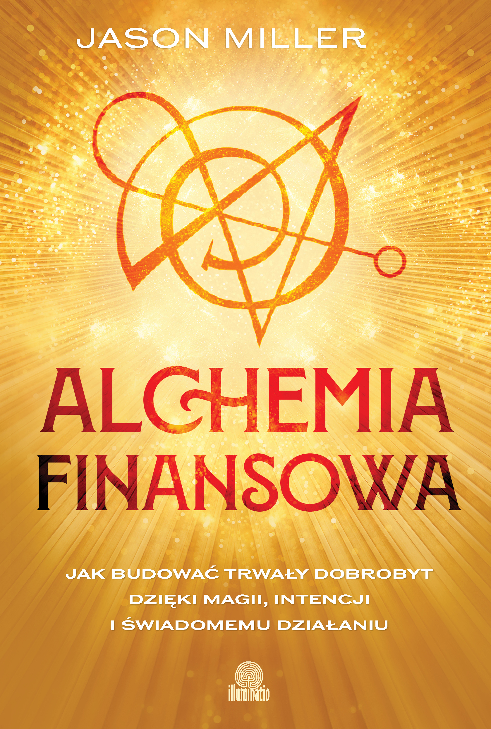 Alchemia finansowa. Jak budować trwały dobrobyt dzięki magii, intencji i świadomemu działaniu, zdjęcie produktu, kategoria Rozwój duchowy i ezoteryka