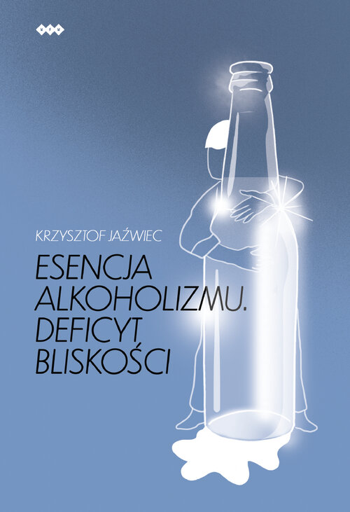 Esencja alkoholizmu. Deficyt bliskości, zdjęcie produktu, kategoria Uzależnienia
