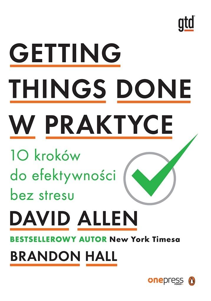 Getting Things Done w praktyce. 10 kroków do efektywności bez stresu, zdjęcie produktu, kategoria Osobowość i samorealizacja