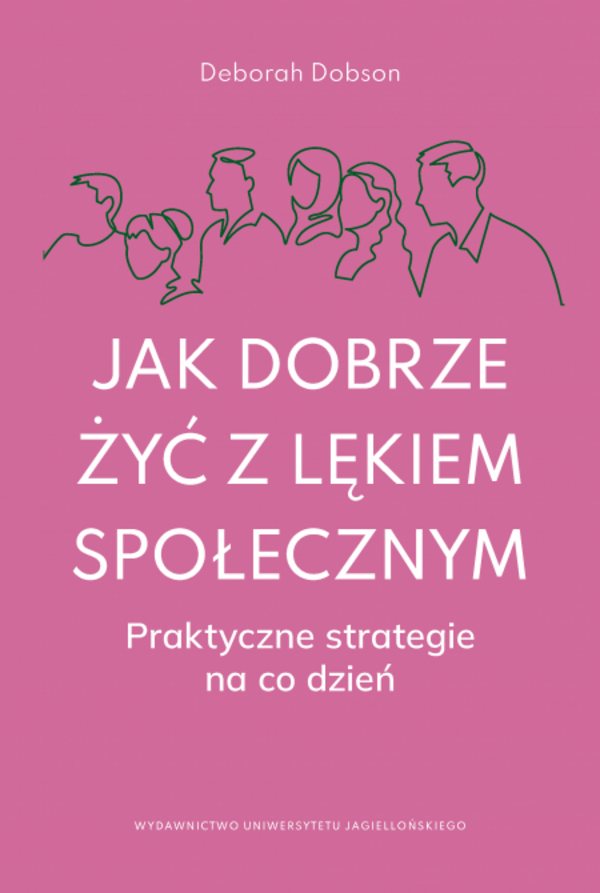 Jak dobrze żyć z lękiem społecznym. Praktyczne strategie na co dzień, zdjęcie produktu, kategoria Psychologia i psychoterapia