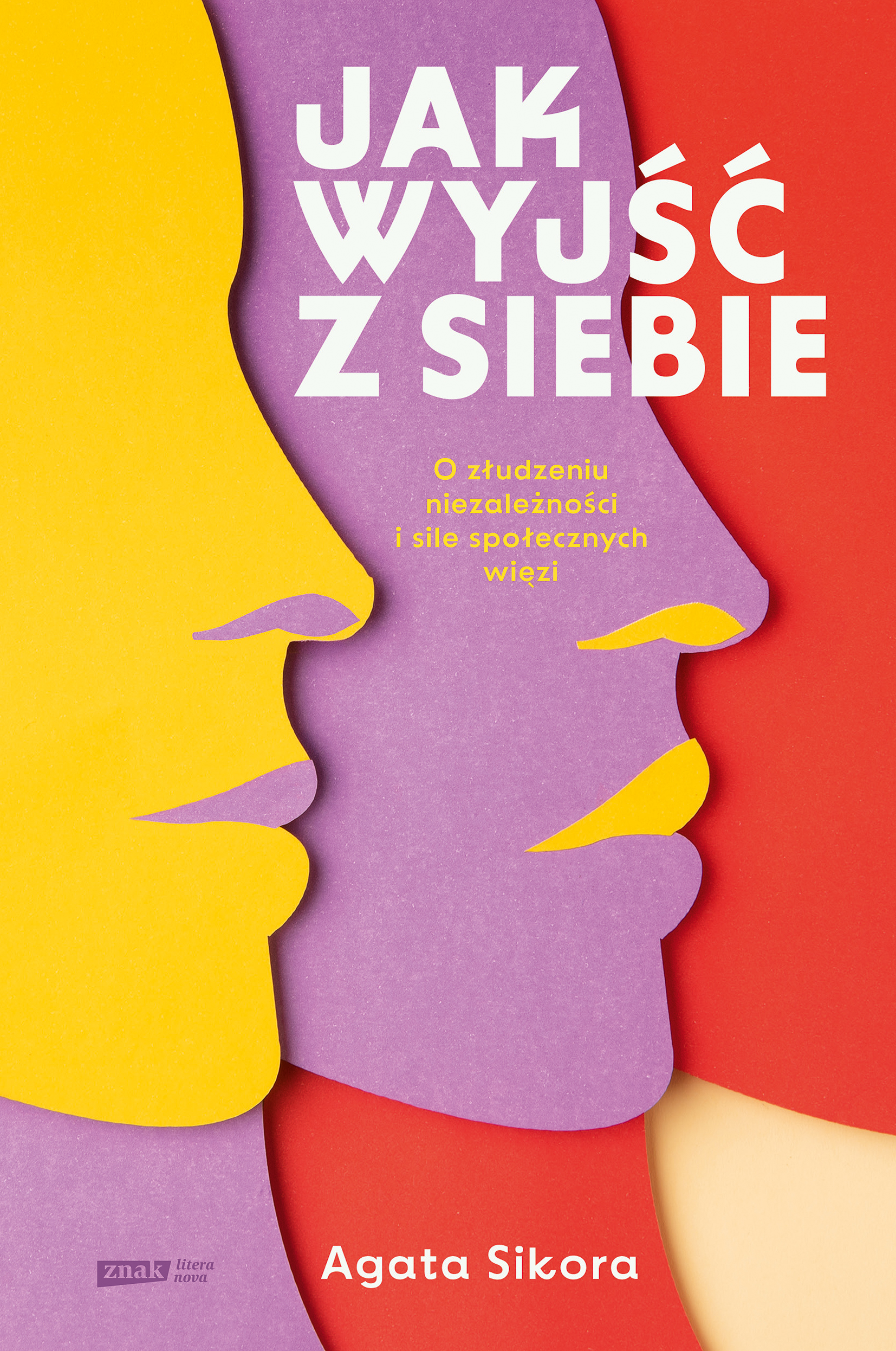 Jak wyjść z siebie. O złudzeniu niezależności i sile społecznych więzi, zdjęcie produktu, kategoria Książki