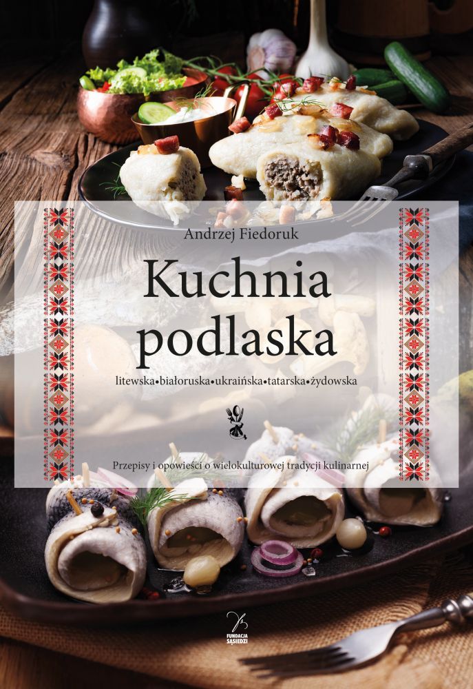 Kuchnia podlaska. Litewska-białoruska-ukraińska-tatarska-żydowska, zdjęcie produktu, kategoria Kulinaria i diety