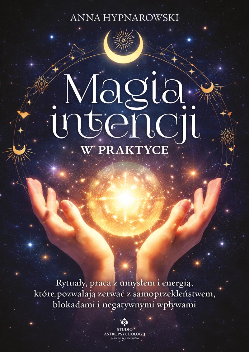 Magia intencji w praktyce. Rytuały, praca z umysłem i energią, które pozwalają zerwać z samoprzekleństwem, blokadami i negatywnymi wpływami, zdjęcie produktu, kategoria Rozwój duchowy i ezoteryka