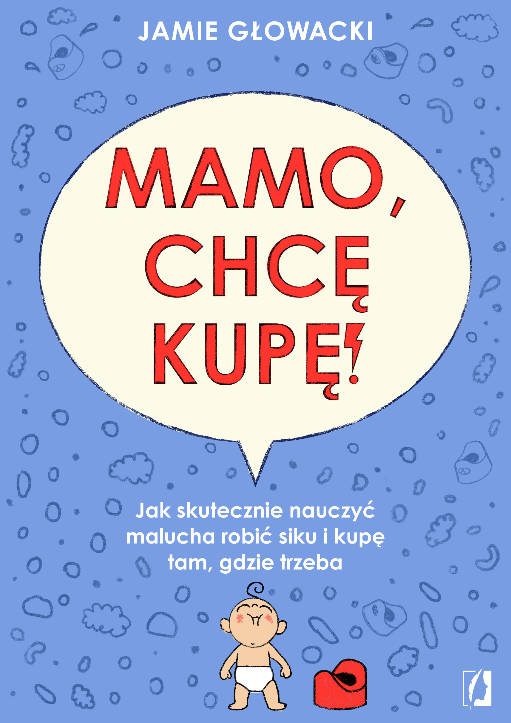 Mamo, chcę kupę!. Jak skutecznie nauczyć malucha robić siku i kupę tam gdzie trzeba, zdjęcie produktu, kategoria Ciąża i macierzyństwo