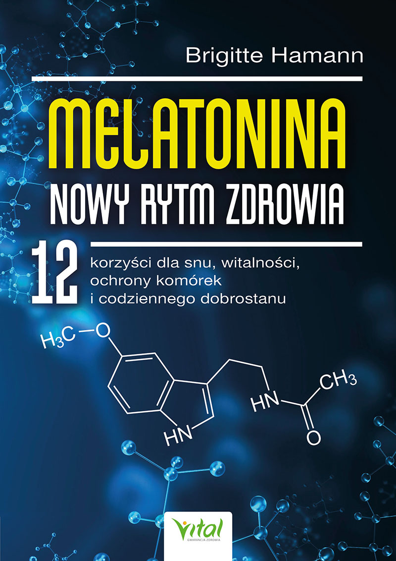 Melatonina. Nowy rytm zdrowia. 12 korzyści dla snu, witalności, ochrony komórek i codziennego dobrostanu, zdjęcie produktu, kategoria Uroda