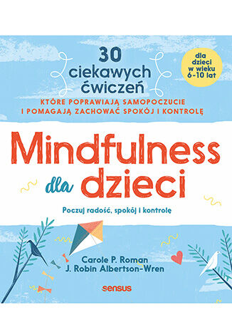 Mindfulness dla dzieci. Poczuj radość, spokój i kontrolę, zdjęcie produktu, kategoria Ciąża i macierzyństwo