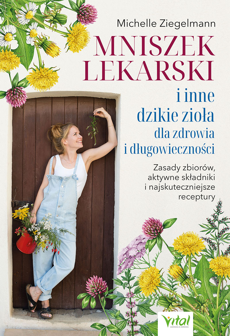 Mniszek lekarski i inne dzikie zioła dla zdrowia i długowieczności. Zasady zbiorów, aktywne składniki i najskuteczniejsze receptury, zdjęcie produktu, kategoria Uroda