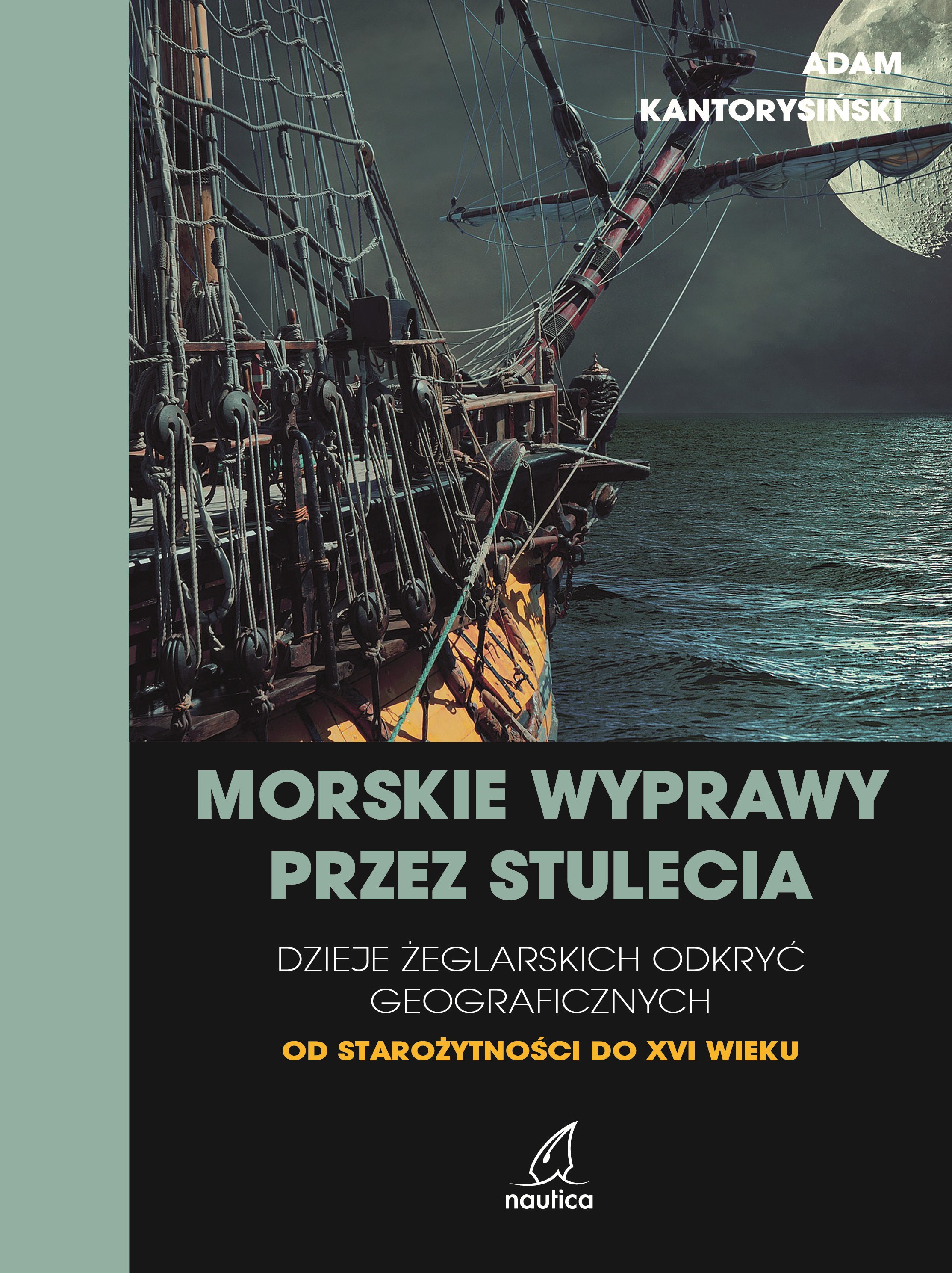 Morskie wyprawy przez stulecia. Dzieje żeglarskich odkryć geograficznych od starożytności do XVI wieku, zdjęcie produktu, kategoria Żeglarstwo