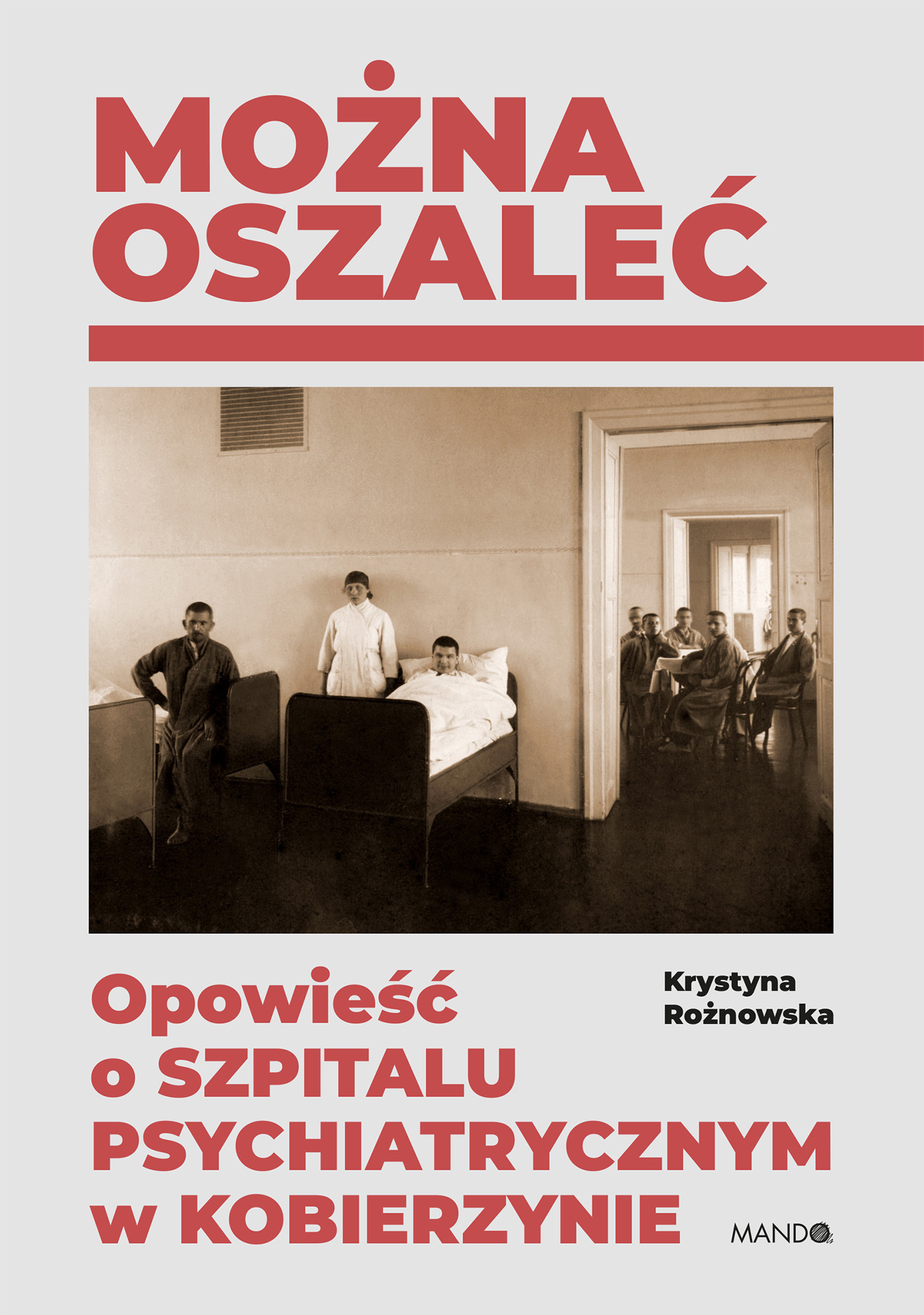 Można oszaleć. Opowieść o szpitalu psychiatrycznym w Kobierzynie wyd. 2, zdjęcie produktu, kategoria Choroby układu nerwowego