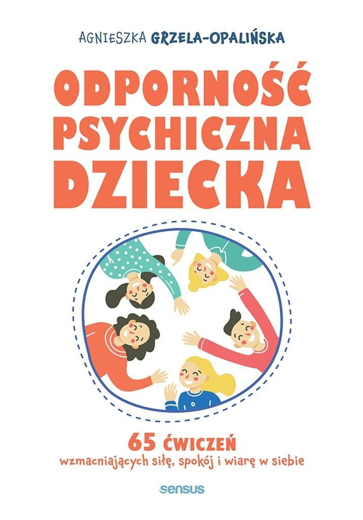 Odporność psychiczna dziecka. 65 ćwiczeń wzmacniających siłę, spokój i wiarę w siebie, zdjęcie produktu, kategoria Ciąża i macierzyństwo