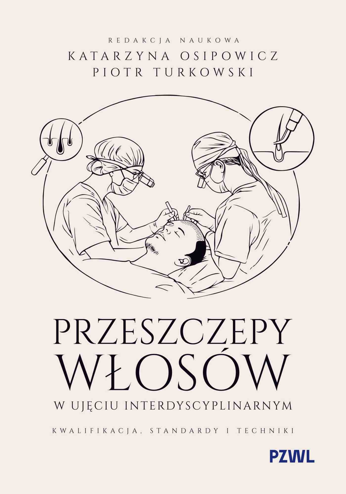 Przeszczepy włosów w ujęciu interdyscyplinarnym. Kwalifikacja, standardy i techniki, zdjęcie produktu, kategoria Uroda