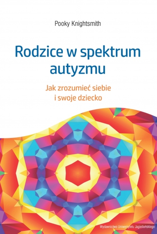 Rodzice w spektrum autyzmu. Jak zrozumieć siebie i swoje dziecko, zdjęcie produktu, kategoria Ciąża i macierzyństwo