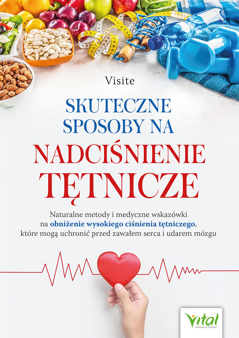 Skuteczne sposoby na nadciśnienie tętnicze. Naturalne metody i medyczne wskazówki na obniżenie wysokiego ciśnienia tętniczego, które mogą uchronić przed zawałem serca i udarem mózgu, zdjęcie produktu, kategoria Uroda