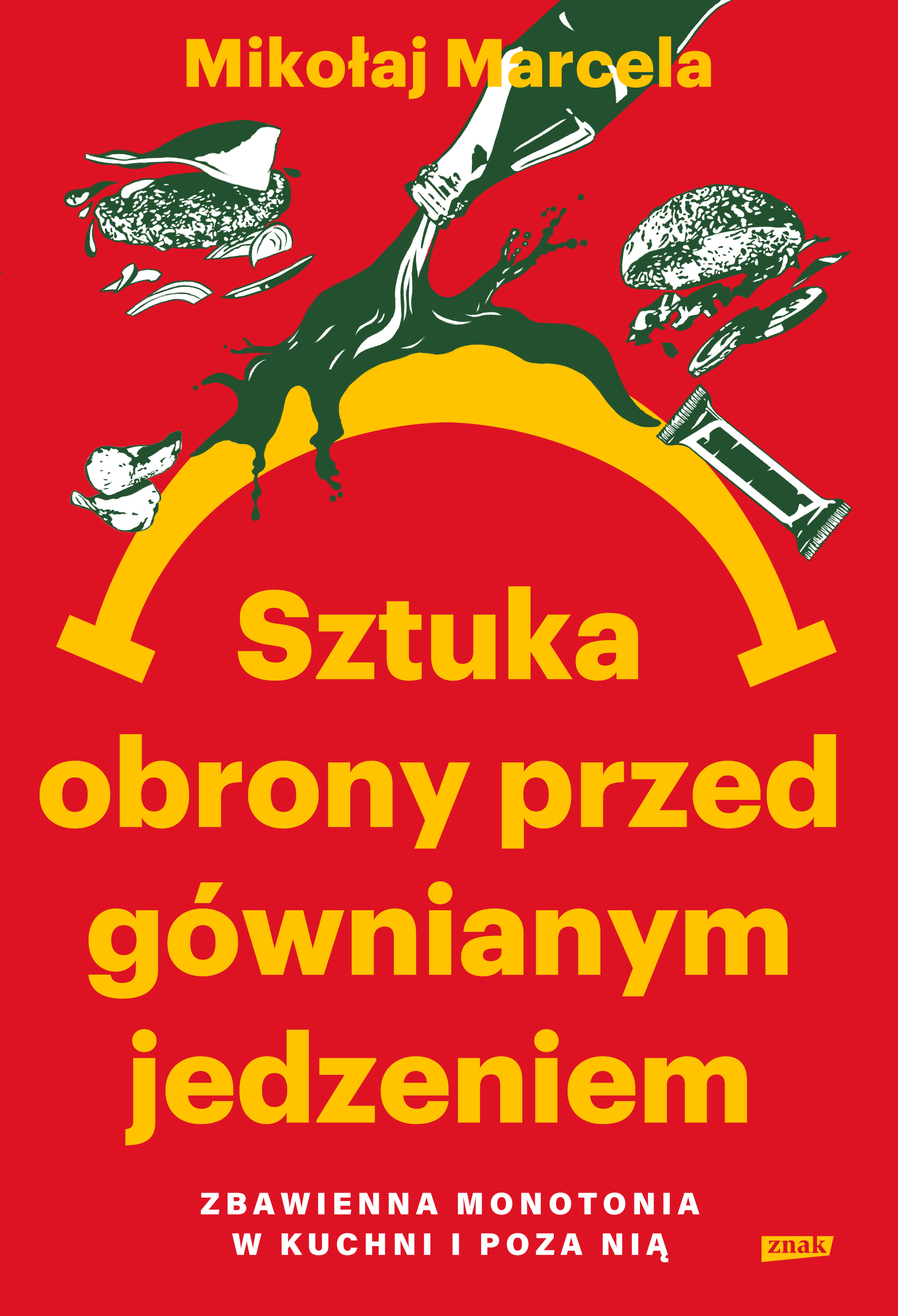 Sztuka obrony przed gównianym jedzeniem. Zbawienna monotonia w kuchni i poza nią, zdjęcie produktu, kategoria Żywność