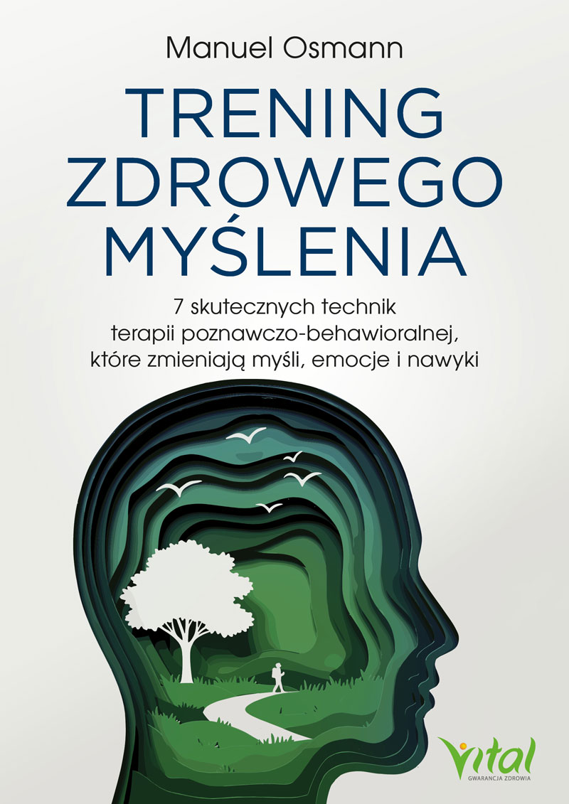 Trening zdrowego myślenia 7 skutecznych technik terapii poznawczo-behawioralnej, które zmieniają myśli, emocje i nawyki, zdjęcie produktu, kategoria Psychologia i psychoterapia