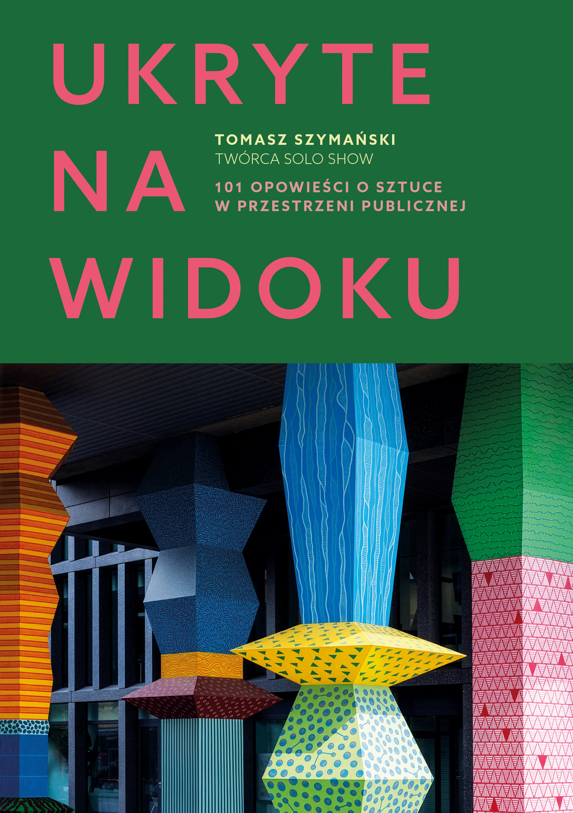 Ukryte na widoku. 101 opowieści o sztuce w przestrzeni publicznej, zdjęcie produktu, kategoria Książki