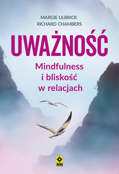 Uważność Mindfulness i bliskość w relacjach, zdjęcie produktu, kategoria Psychologia i psychoterapia
