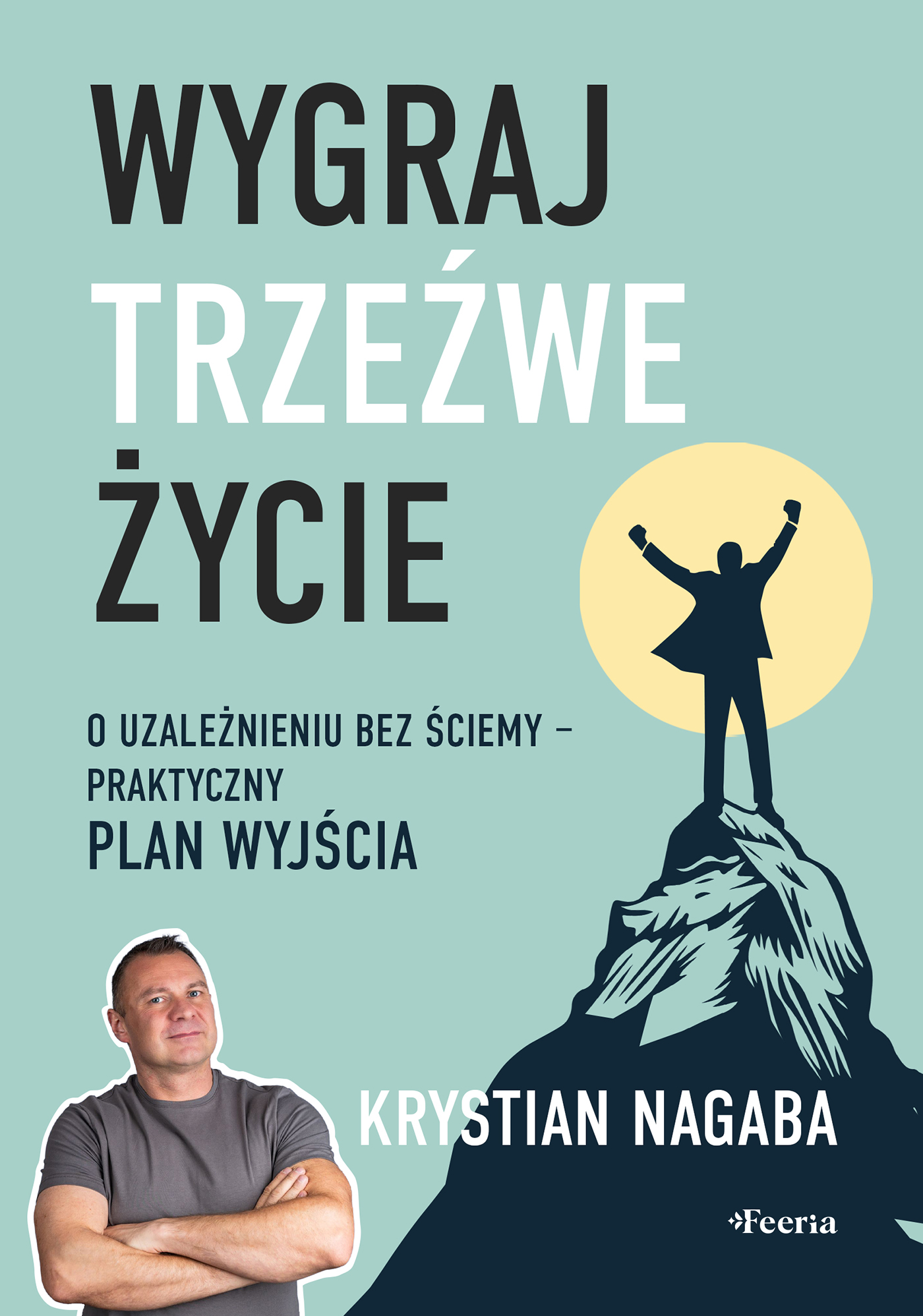 Wygraj trzeźwe życie. O uzależnieniu bez ściemy - praktyczny plan wyjścia, zdjęcie produktu, kategoria Osobowość i samorealizacja