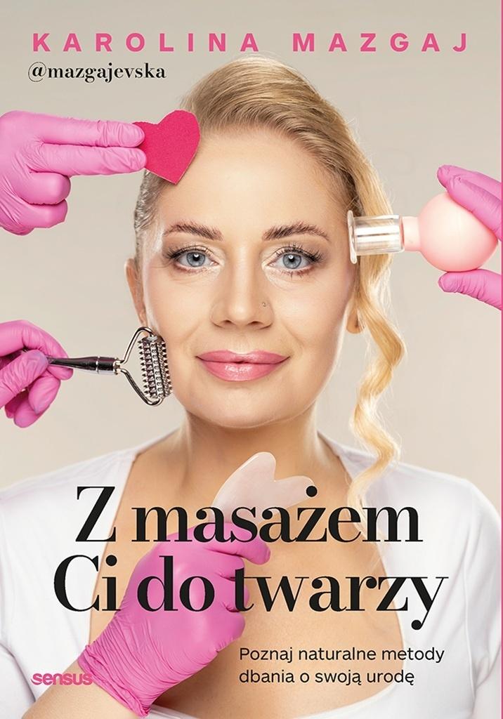 Z masażem Ci do twarzy. Poznaj naturalne metody dbania o swoją urodę, zdjęcie produktu, kategoria Uroda