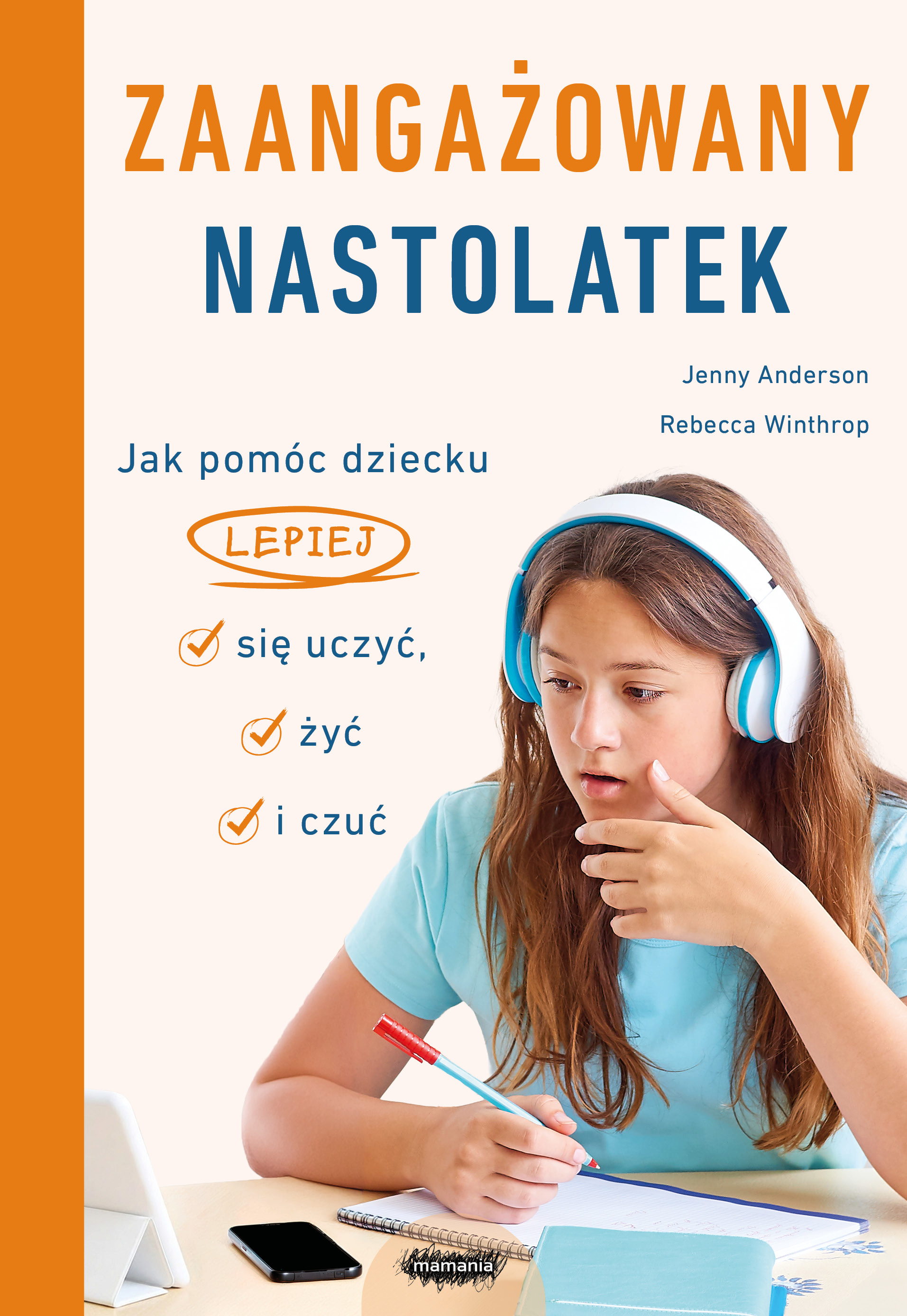 Zaangażowany nastolatek. Jak pomóc dziecku lepiej się uczyć, żyć i czuć, zdjęcie produktu, kategoria Ciąża i macierzyństwo