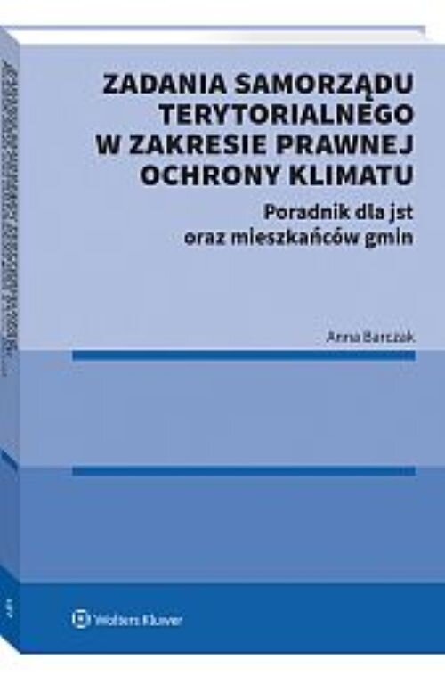 Zadania samorządu terytorialnego w zakresie prawnej ochrony klimatu. Poradnik dla jst oraz mieszkańców gmin, zdjęcie produktu, kategoria Biologia i przyroda