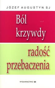 Okładka książki Ból krzywdy, radość przebaczenia