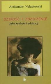 Okładka książki Dzikość i zdziczenie jako kontekst edukacji