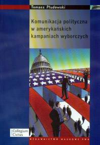 Okładka książki Komunikacja polityczna w amerykańskich kampaniach wyborczych