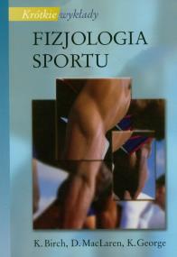 Krótkie wykłady Fizjologia sportu. Autor: Birch K., MacLaren D., George K.. ZdrowePodejscie.pl Okładka książki Krótkie wykłady Fizjologia sportu