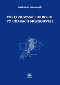 Pielęgnowanie chorych po udarach mózgowych. Autor: Adamczyk Kazimiera. ZdrowePodejscie.pl Okładka książki Pielęgnowanie chorych po udarach mózgowych