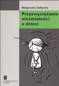 Przezwyciężanie nieśmiałości u dzieci. Autor: Zabłocka Małgorzata. ZdrowePodejscie.pl Okładka książki Przezwyciężanie nieśmiałości u dzieci