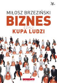 Biznes czyli kupa ludzi. Autor: Miłosz Brzeziński. ZdrowePodejscie.pl Okładka książki Biznes czyli kupa ludzi