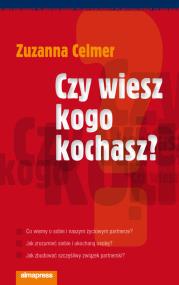 Czy wiesz kogo kochasz. Autor: Zuzanna Celmer. ZdrowePodejscie.pl Okładka książki Czy wiesz kogo kochasz