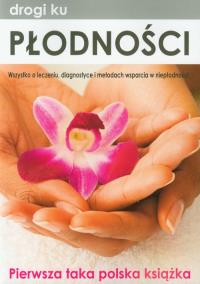 Drogi ku płodności. Autor:   Praca zbiorowa. ZdrowePodejscie.pl Okładka książki Drogi ku płodności