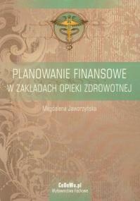 Okładka książki Planowanie finansowe w zakładach opieki zdrowotnej