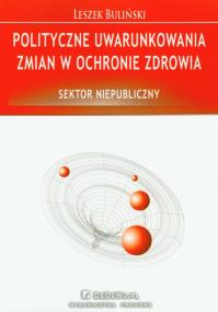 Polityczne uwarunkowania zmian w ochronie zdrowia. Autor: Buliński Leszek. ZdrowePodejscie.pl Okładka książki Polityczne uwarunkowania zmian w ochronie zdrowia
