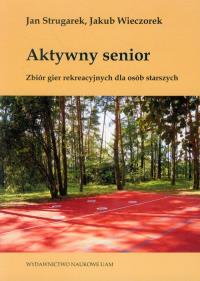 Okładka książki Aktywny senior Zbiór gier rekreacyjnych dla osób starszych